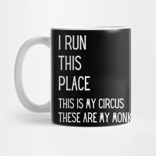 I run this place, this is my Circus, these are my Monkeys Mug